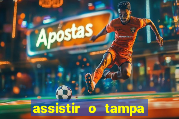 assistir o tampa da bola